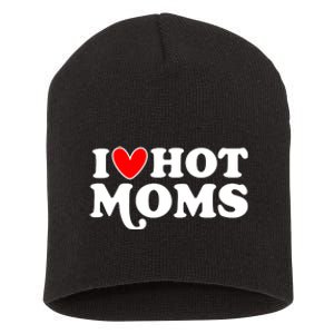 I Love Hot Moms I Heart Hot Moms Milf Funny Short Acrylic Beanie