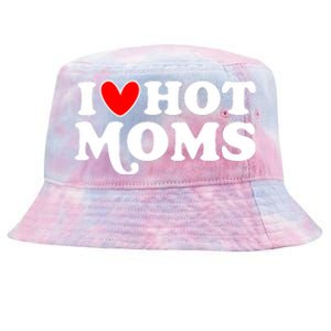 I Love Hot Moms I Heart Hot Moms Milf Funny Tie-Dyed Bucket Hat