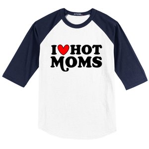 I Love Hot Moms I Heart Hot Moms Milf Funny Baseball Sleeve Shirt