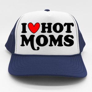 I Love Hot Moms I Heart Hot Moms Milf Funny Trucker Hat