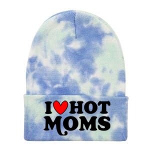 I Love Hot Moms I Heart Hot Moms Milf Funny Tie Dye 12in Knit Beanie