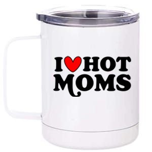 I Love Hot Moms I Heart Hot Moms Milf Funny 12 oz Stainless Steel Tumbler Cup