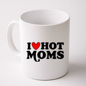 I Love Hot Moms I Heart Hot Moms Milf Funny Coffee Mug