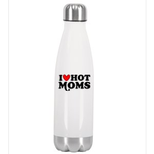 I Love Hot Moms I Heart Hot Moms Milf Funny Stainless Steel Insulated Water Bottle