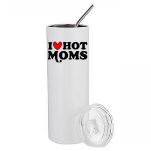 I Love Hot Moms I Heart Hot Moms Milf Funny Stainless Steel Tumbler