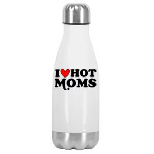 I Love Hot Moms I Heart Hot Moms Milf Funny Stainless Steel Insulated Water Bottle