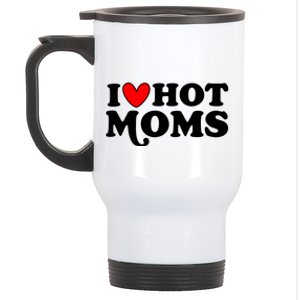 I Love Hot Moms I Heart Hot Moms Milf Funny Stainless Steel Travel Mug