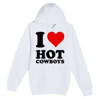 I Love Hot Cowboys I Heart Cowboys Funny Country Western Premium Pullover Hoodie