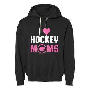 I Love Hockey Moms Humorous Hockey Lover Wife Husband Gift Garment-Dyed Fleece Hoodie