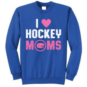 I Love Hockey Moms Humorous Hockey Lover Wife Husband Gift Sweatshirt