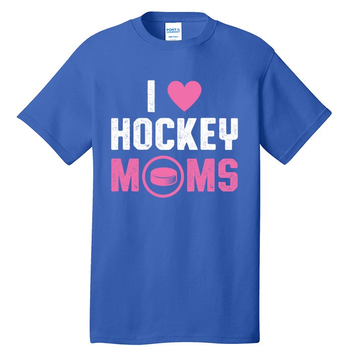 I Love Hockey Moms Humorous Hockey Lover Wife Husband Gift Tall T-Shirt