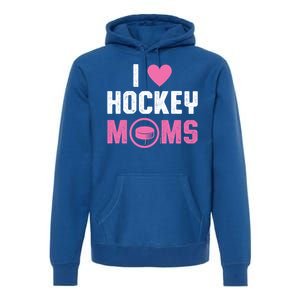 I Love Hockey Moms Humorous Hockey Lover Wife Husband Gift Premium Hoodie