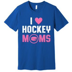 I Love Hockey Moms Humorous Hockey Lover Wife Husband Gift Premium T-Shirt