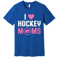 I Love Hockey Moms Humorous Hockey Lover Wife Husband Gift Premium T-Shirt