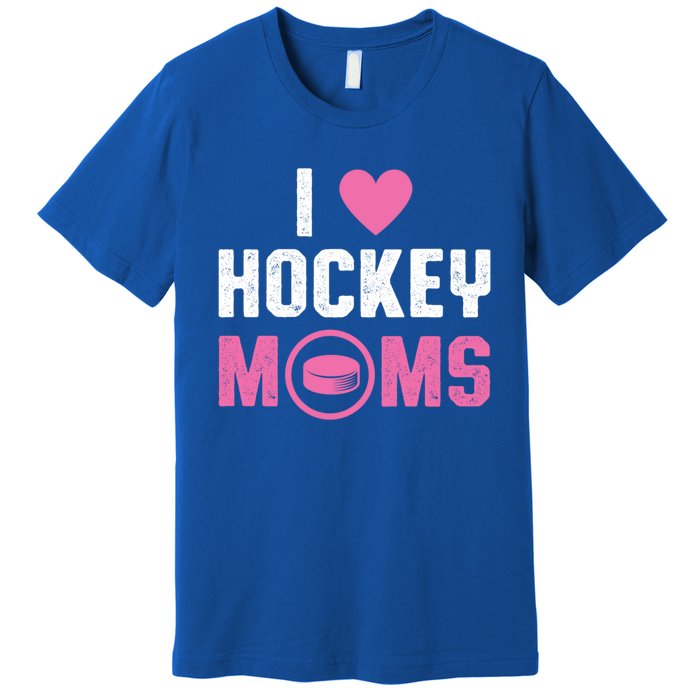 I Love Hockey Moms Humorous Hockey Lover Wife Husband Gift Premium T-Shirt