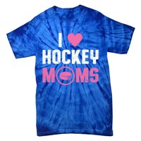 I Love Hockey Moms Humorous Hockey Lover Wife Husband Gift Tie-Dye T-Shirt