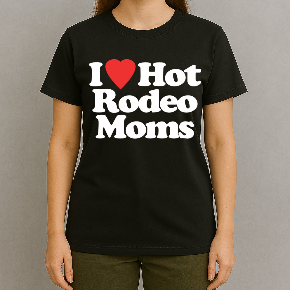I Love Hot Rodeo Moms Funny Saying Cowboy Western Rodeo T-Shirt