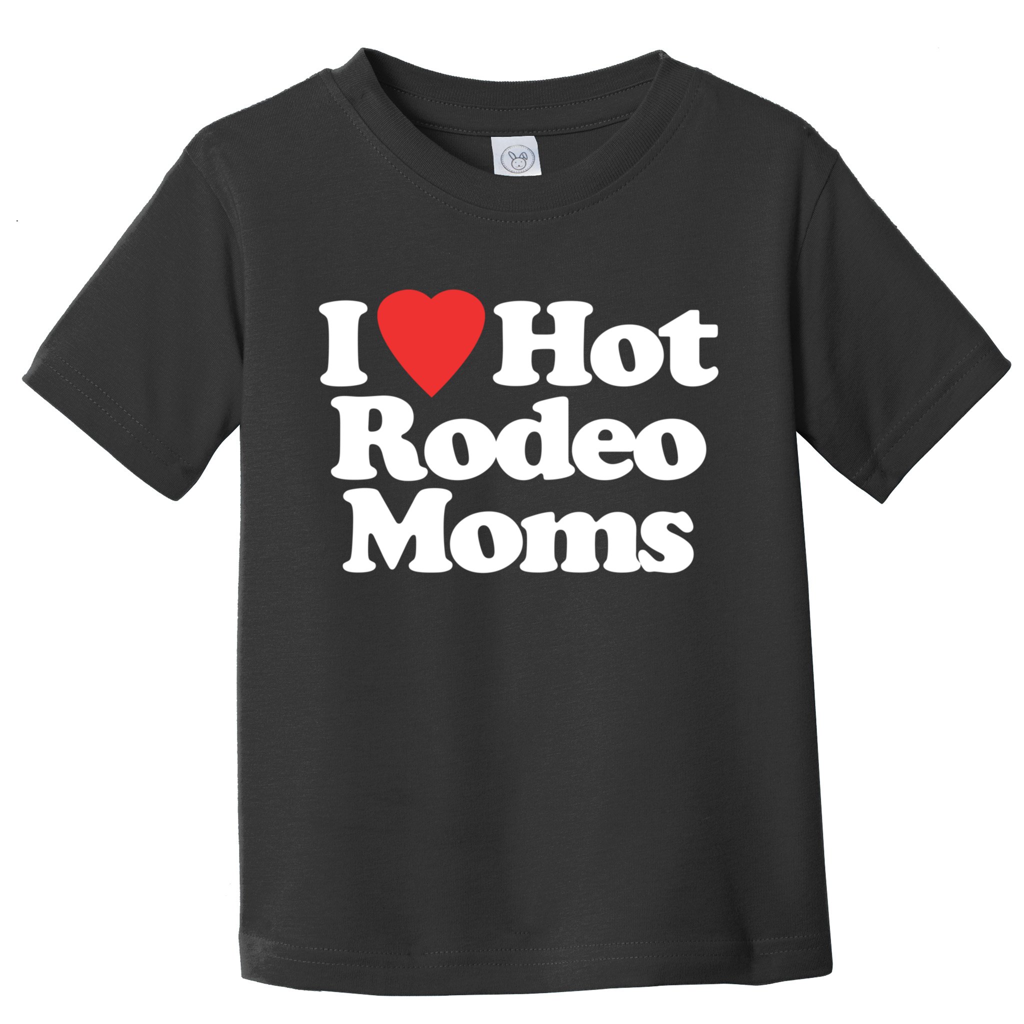 I Love Hot Rodeo Moms Funny Saying Cowboy Western Rodeo Toddler T-Shirt