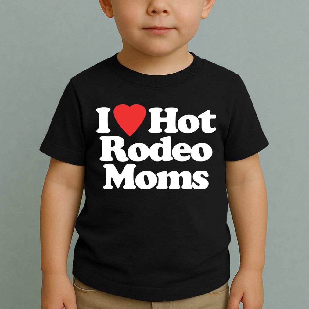 I Love Hot Rodeo Moms Funny Saying Cowboy Western Rodeo Toddler T-Shirt
