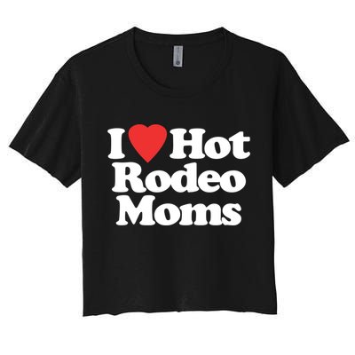 I Love Hot Rodeo Moms Funny Saying Cowboy Western Rodeo Crop Top