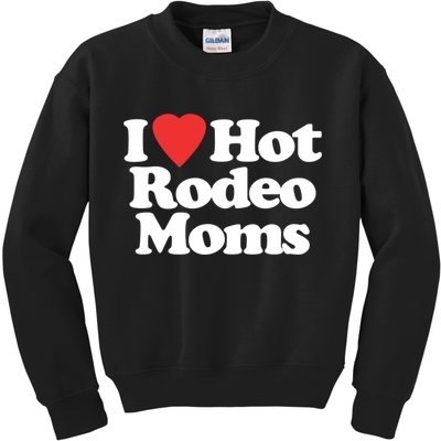 I Love Hot Rodeo Moms Funny Saying Cowboy Western Rodeo Kids Sweatshirt