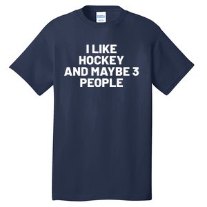 I Like Hoockey And Maybe People Tall T-Shirt