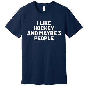 I Like Hoockey And Maybe People Premium T-Shirt