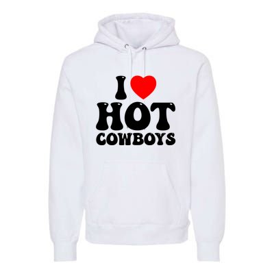 I Love Hot Cowboys, I Heart Hot Cowboys Lover Premium Hoodie