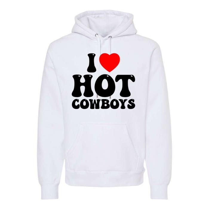 I Love Hot Cowboys, I Heart Hot Cowboys Lover Premium Hoodie