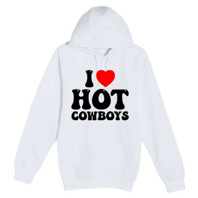 I Love Hot Cowboys, I Heart Hot Cowboys Lover Premium Pullover Hoodie