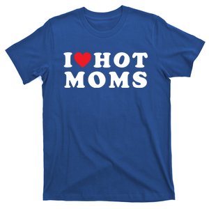 I Love Hot Moms Funny Red Heart Love Moms Mother Cool Cool Gift T-Shirt