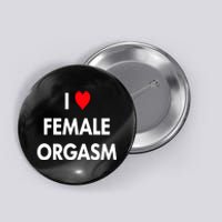 I Love Heart Female Orgasm Funny Saying Button