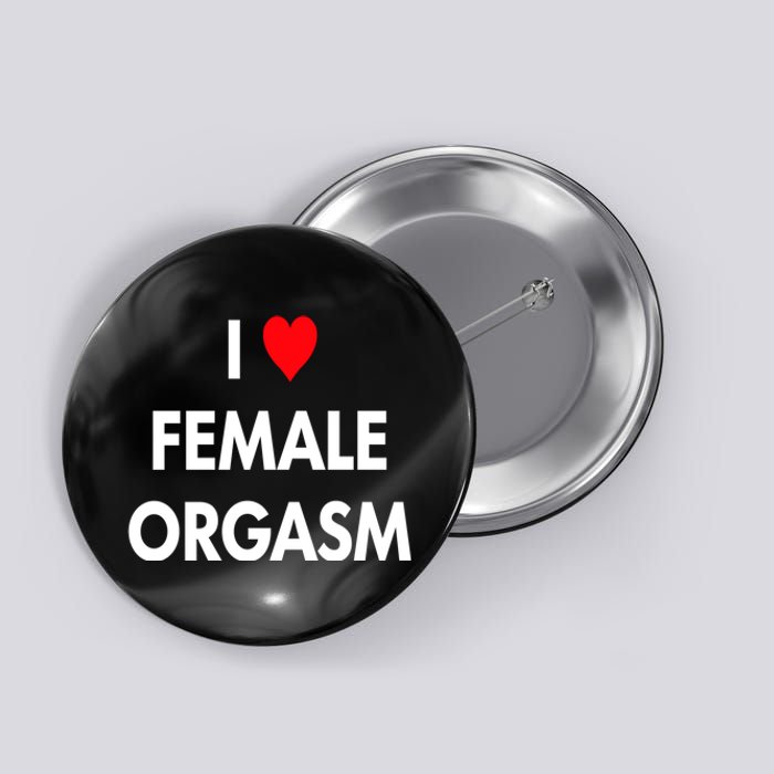 I Love Heart Female Orgasm Funny Saying Button