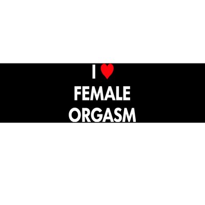 I Love Heart Female Orgasm Funny Saying Bumper Sticker