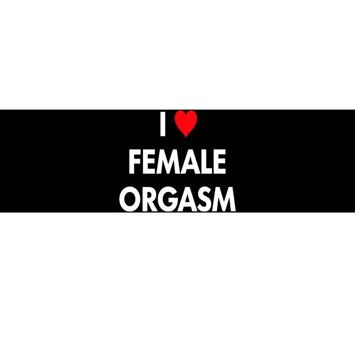 I Love Heart Female Orgasm Funny Saying Bumper Sticker