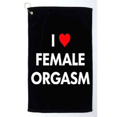 I Love Heart Female Orgasm Funny Saying Platinum Collection Golf Towel