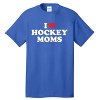 I Love Hockey Moms Funny Design Funny Gift Tall T-Shirt