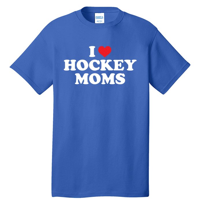 I Love Hockey Moms Funny Design Funny Gift Tall T-Shirt