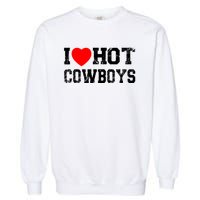 I Love Hot Cowboys, I Heart Hot Cowboys Lover Garment-Dyed Sweatshirt