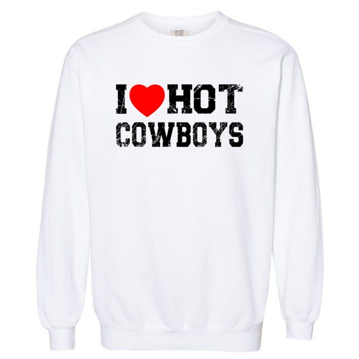 I Love Hot Cowboys, I Heart Hot Cowboys Lover Garment-Dyed Sweatshirt