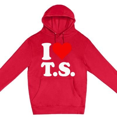 I LOVE HEART TS T S Premium Pullover Hoodie