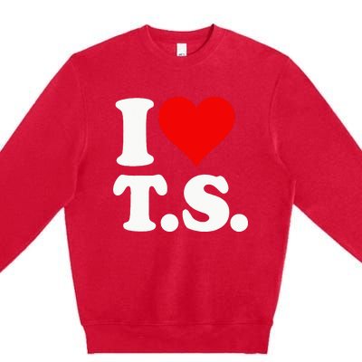 I LOVE HEART TS T S Premium Crewneck Sweatshirt