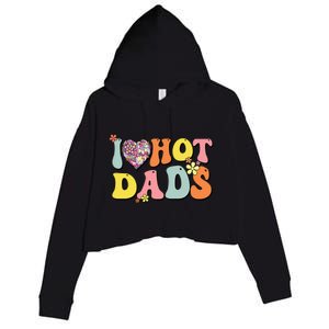 I Love Hot Dads I Heart Hot Dads Retro Groovy Father Crop Fleece Hoodie