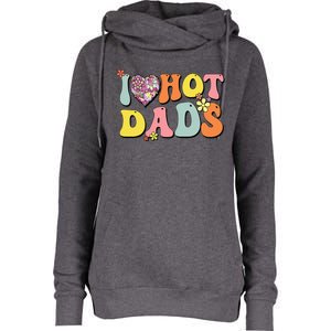 I Love Hot Dads I Heart Hot Dads Retro Groovy Father Womens Funnel Neck Pullover Hood