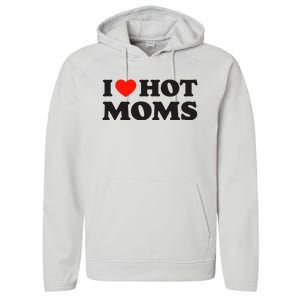 I Love Hot Moms Funny Red Heart Love Moms Performance Fleece Hoodie