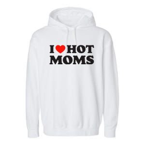 I Love Hot Moms Funny Red Heart Love Moms Garment-Dyed Fleece Hoodie