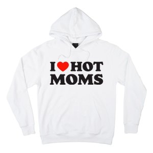 I Love Hot Moms Funny Red Heart Love Moms Hoodie