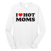 I Love Hot Moms Funny Red Heart Love Moms Long Sleeve Shirt