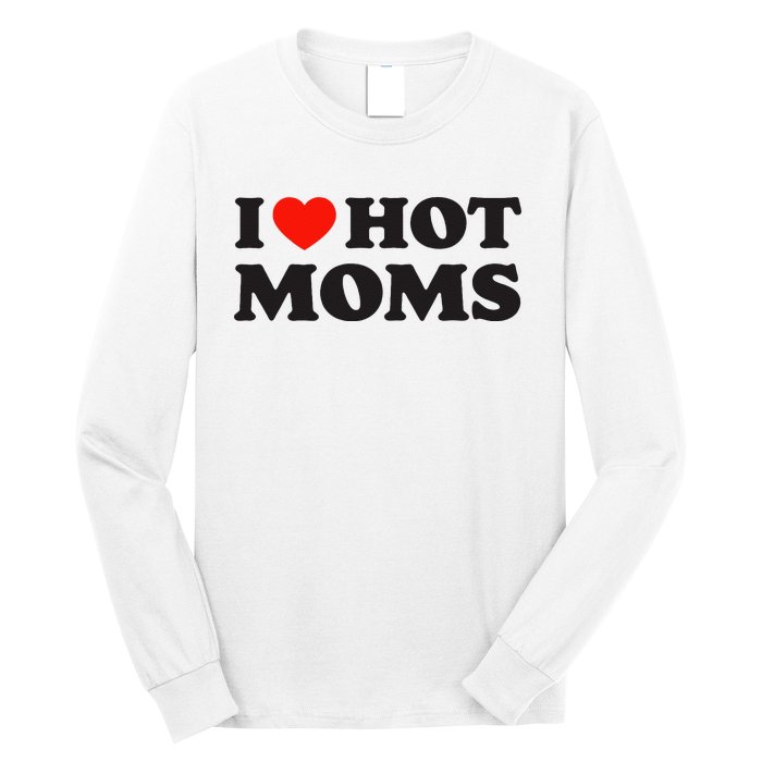 I Love Hot Moms Funny Red Heart Love Moms Long Sleeve Shirt