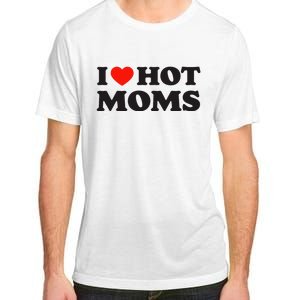 I Love Hot Moms Funny Red Heart Love Moms Adult ChromaSoft Performance T-Shirt